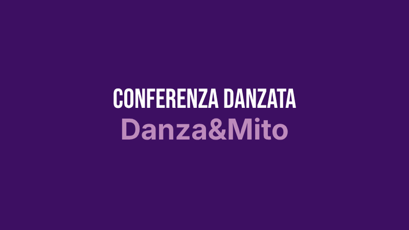 Conferenza Danzata - Danza&Mito