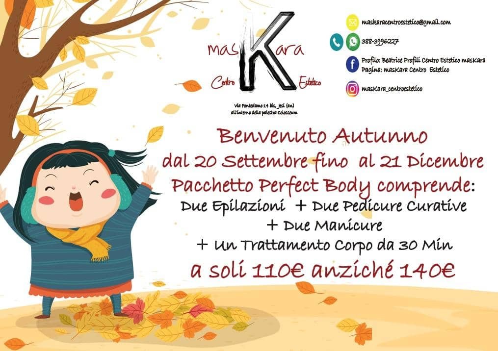 Jesi - Sconto 20% Pacchetto Perfect Body | Centro Estetico MasKara | Jesi, via Fontedamo 14bis | Tel. 388 3996227 | Offerta valida dal 20/09 al 21/12/18 Jesi - Sconto 20% Pacchetto Perfect Body | Centro Estetico MasKara | Jesi, via Fontedamo 14bis | Tel. 388 3996227 | Offerta valida dal 20/09 al 21/12/18