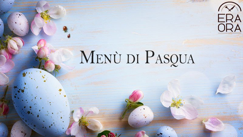 Menù pranzo di Pasqua - ERA ORA