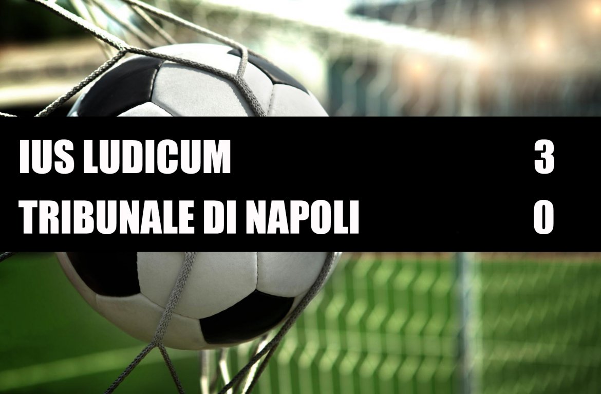 Ius Ludicum - Tribunale di Napoli 3-0 Ius Ludicum - Tribunale di Napoli 3-0