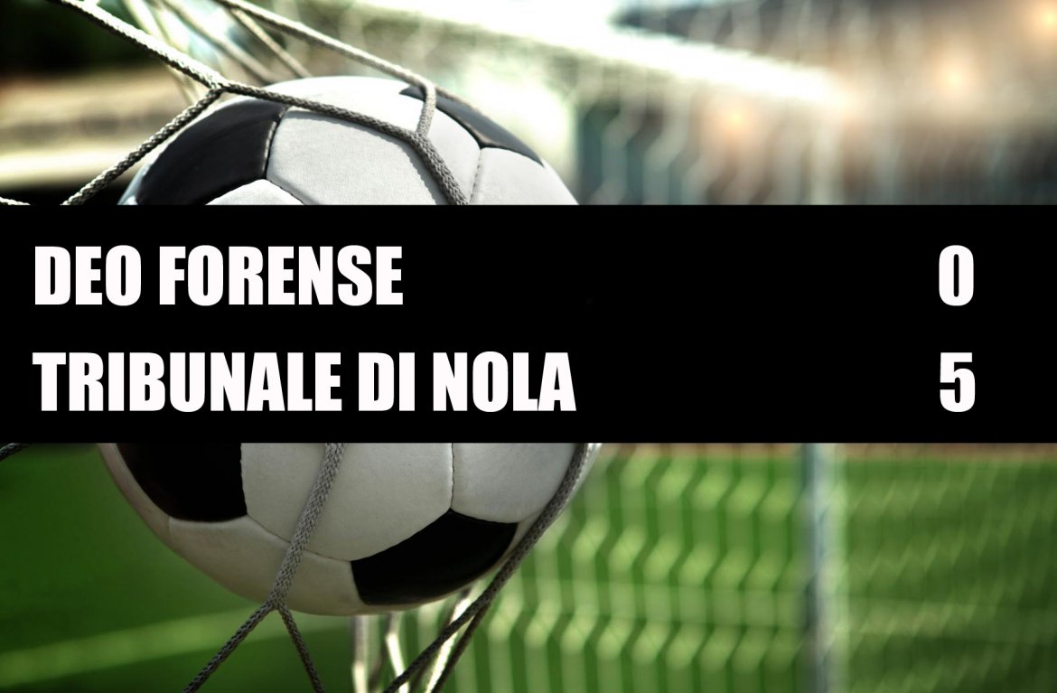 Deo Forense - Tribunale di Nola 0-5 Deo Forense - Tribunale di Nola 0-5