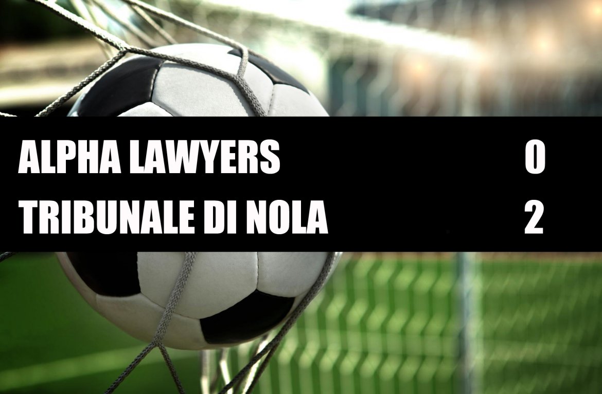 Alpha Lawyers - Tribunale di Nola 0-2 Alpha Lawyers - Tribunale di Nola 0-2