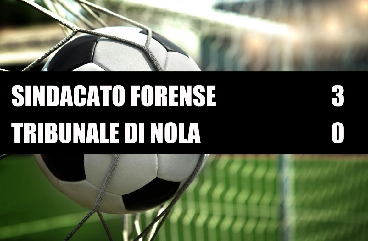 Sindacato Forense - Tribunale di Nola 3 - 0 Sindacato Forense - Tribunale di Nola 3 - 0